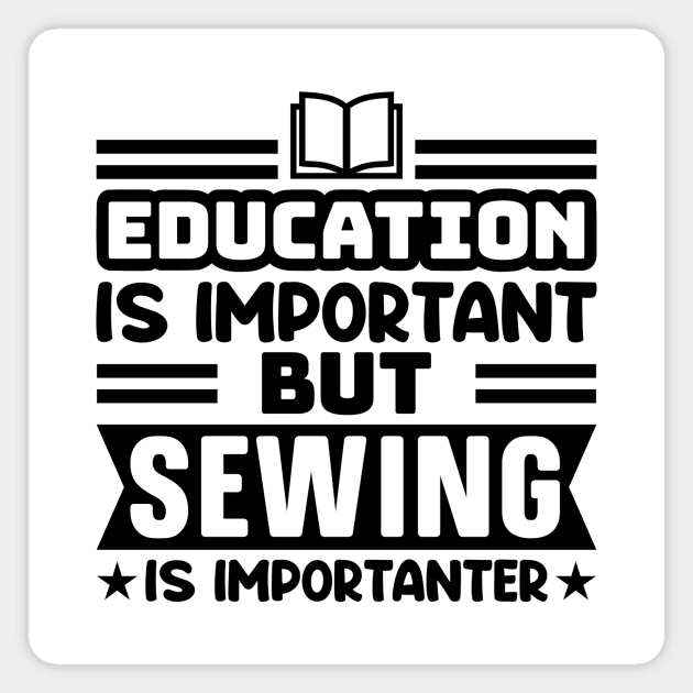 Education is important, but sewing is importanter Magnet by colorsplash